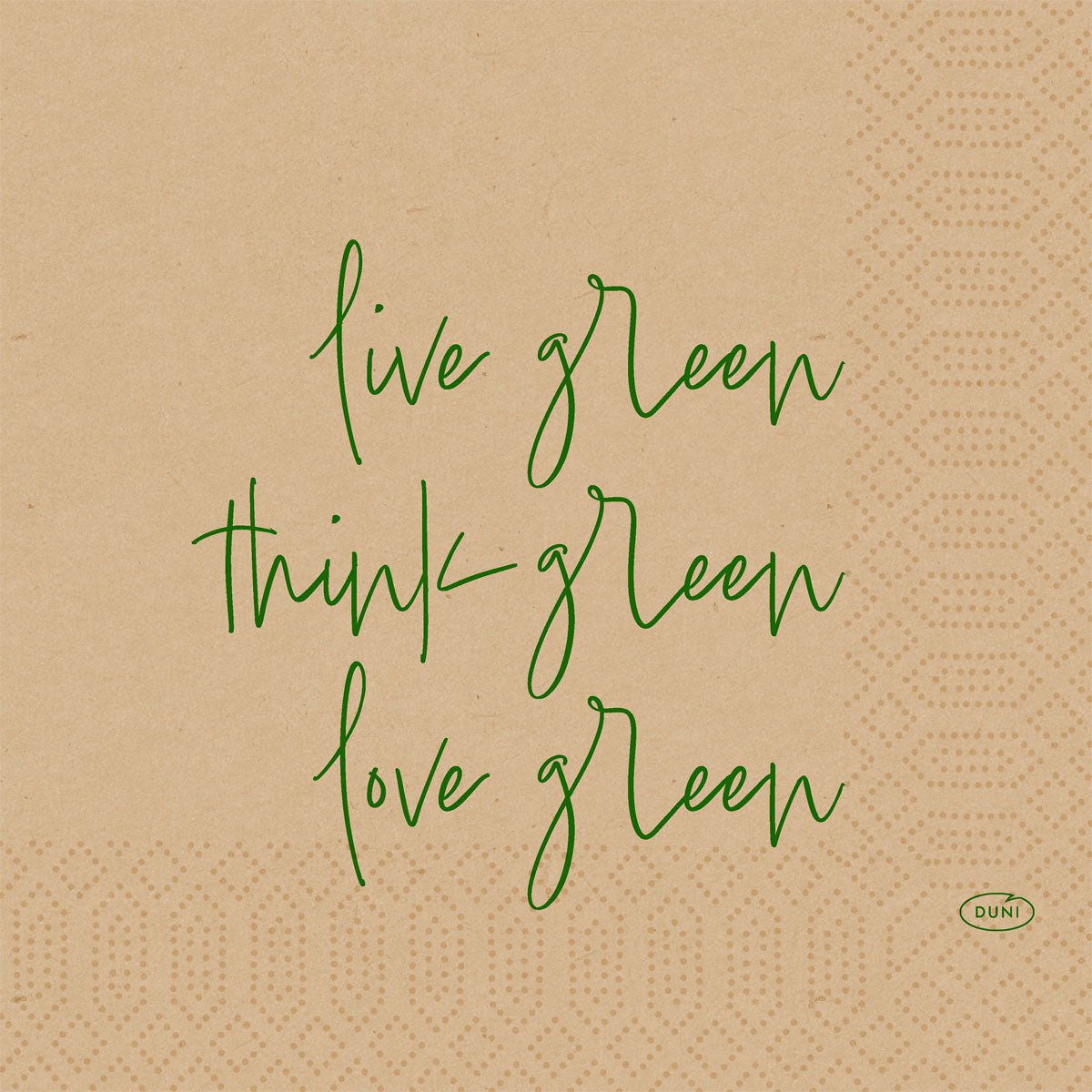 Beige cellulose napkins 33 cm, 3-ply by Duni GmbH with green "live green, think green, love green" lettering and geometric dot patterns. Environmentally friendly. Pack of 50 pieces.