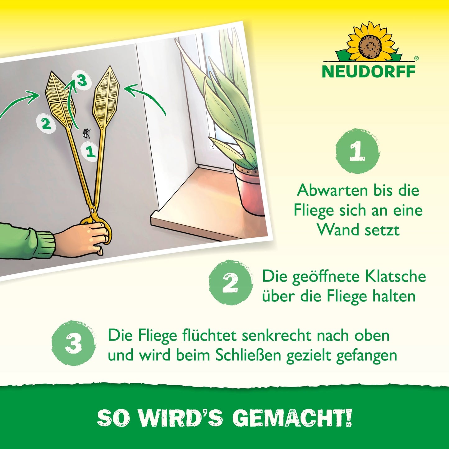 With the Neudorff Shop double fly swatter, you catch flies without stains: Wait for a fly to land, hold the open fly swatter over it, and then close it vertically to catch the fly without stains.